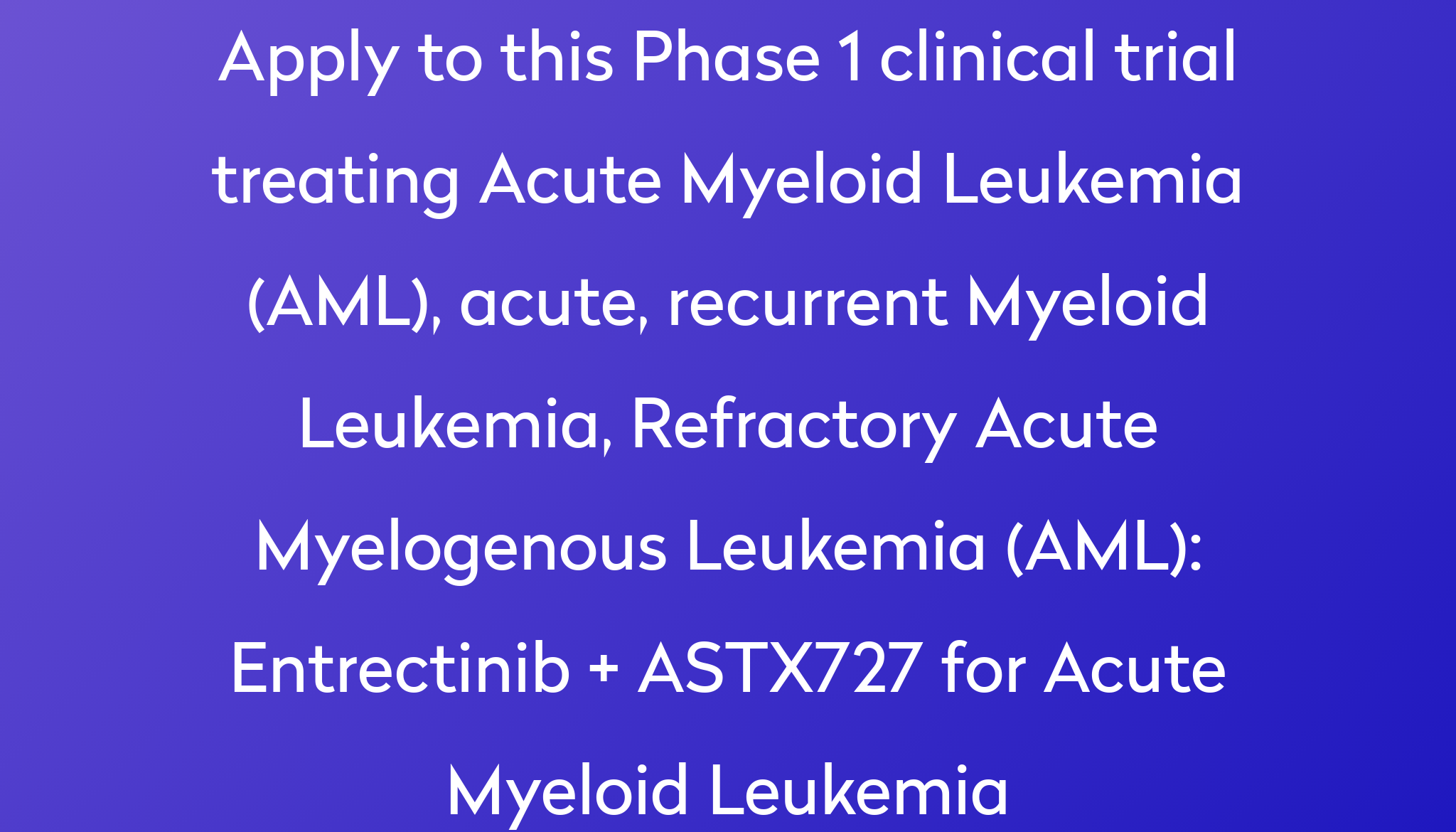 Entrectinib + ASTX727 for Acute Myeloid Leukemia Clinical Trial 2024